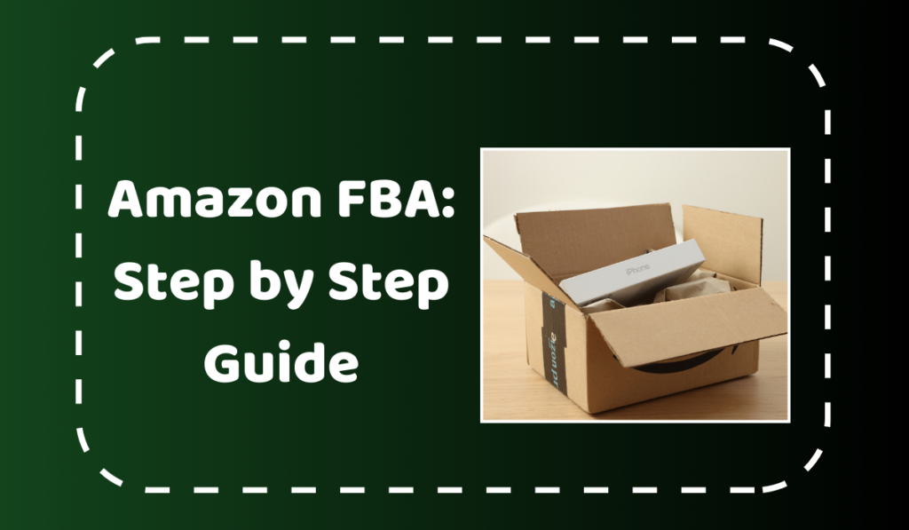 Amazon FBA – Step by Step Guide