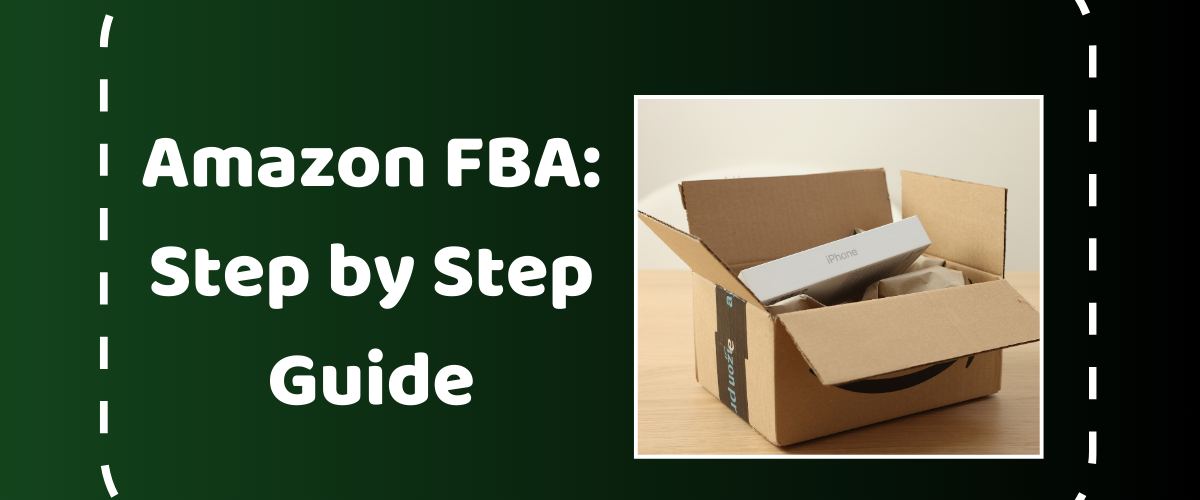 Amazon FBA – Step by Step Guide